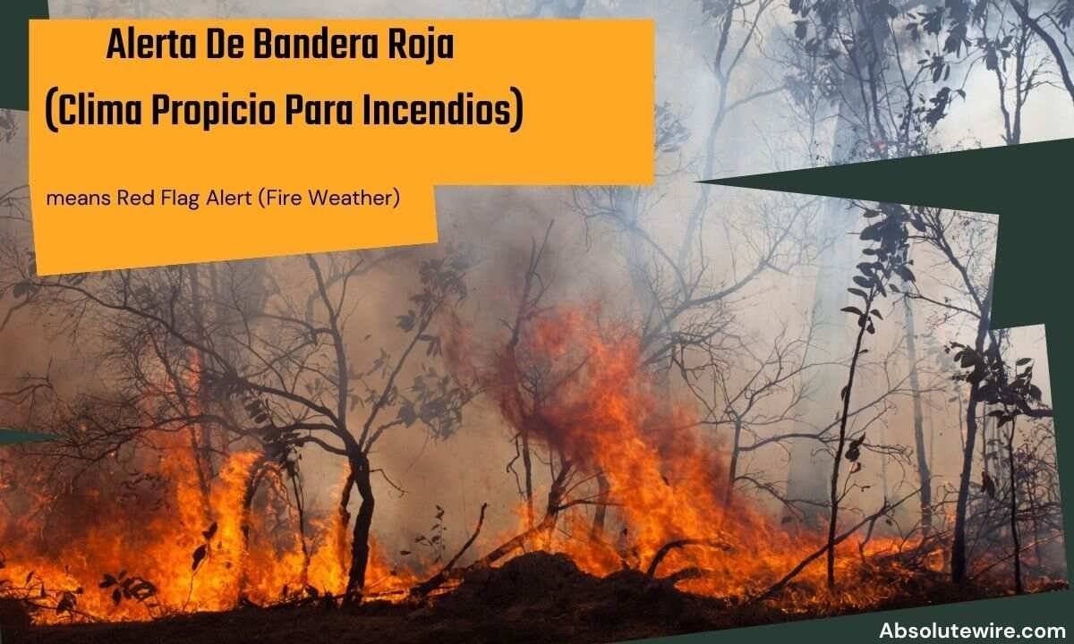 Alerta De Bandera Roja (Clima Propicio Para Incendios)