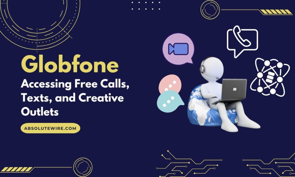 Globfone: Accessing Free Calls Texts and Creative Outlets Absolute Wire Globfone: Accessing Free Calls Texts and Creative Outlets Absolute Wire