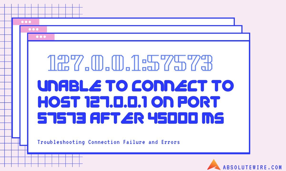 127.0.0.1:57573: Troubleshooting Connection Failure and Errors