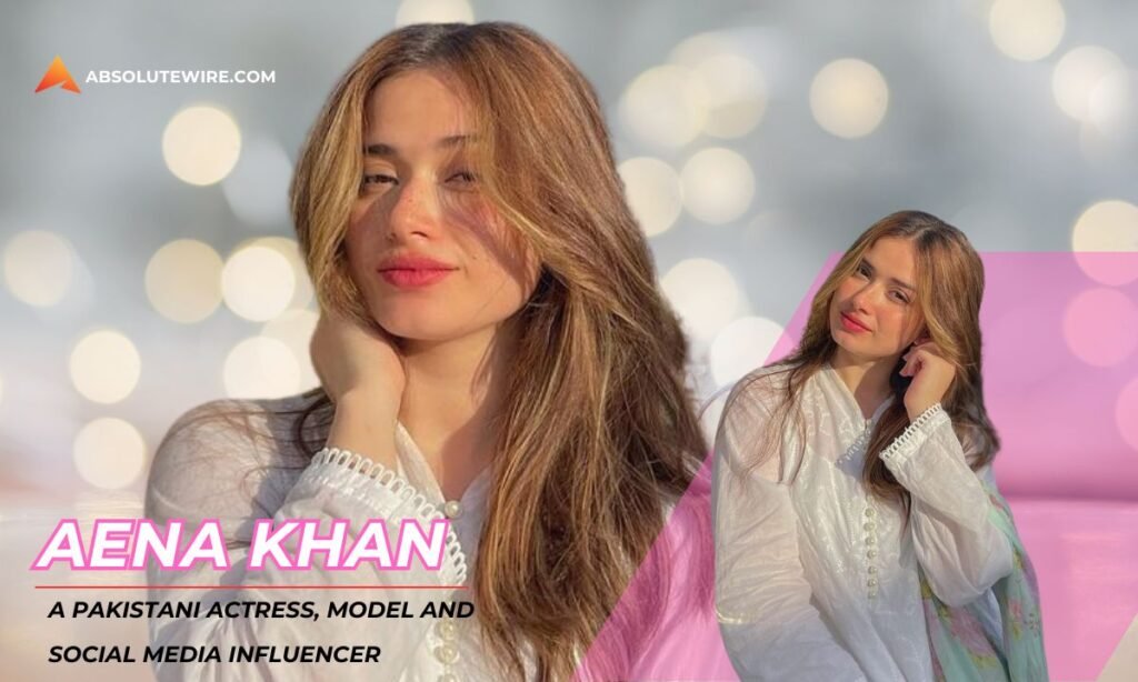 Aena Khan: Bio, Age, Height, Weight, Net Worth And More! - Absolute Wire