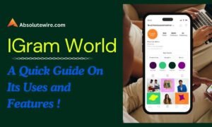 IGram World: A Quick Guide On Its Uses and Features - Absolute Wire