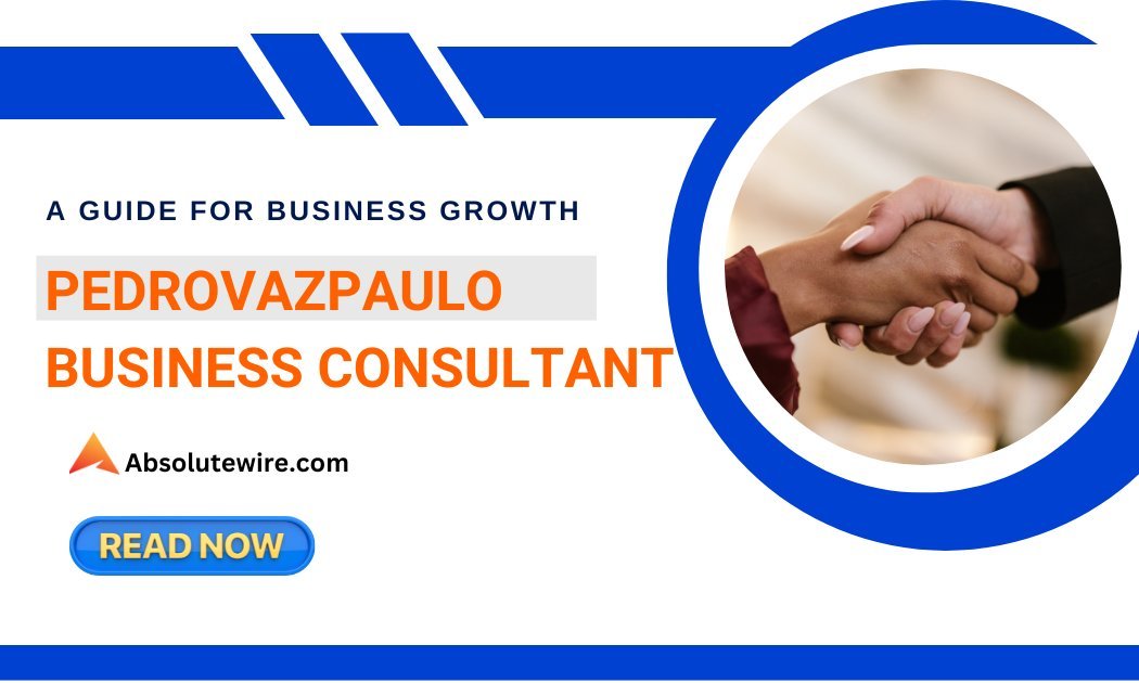 Pedrovazpaulo Business Consultant: A Guide For Business Growth