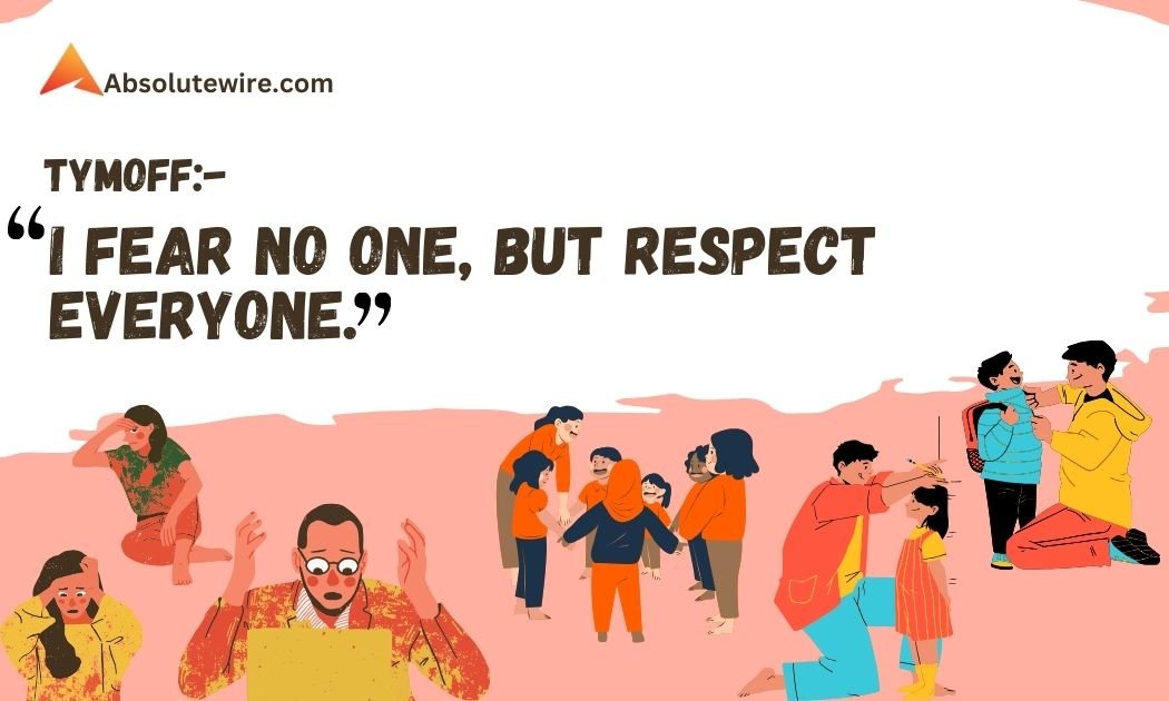 I Fear No One, But Respect Everyone. – Tymoff: Meaning and More