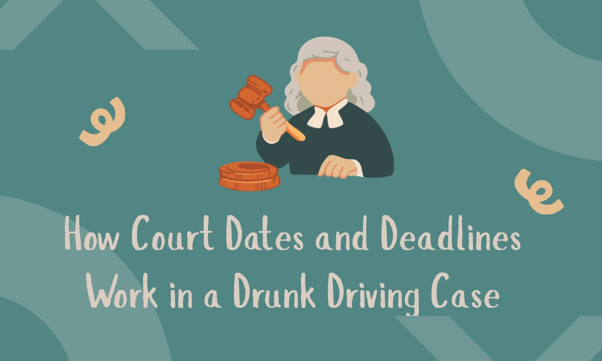 How Court Dates and Deadlines Work in a Drunk Driving Case